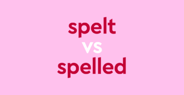 Spelt Or Spelled? What’s The Past Tense Of Spell?