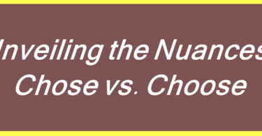 Unveiling the Nuances: Chose vs. Choose
